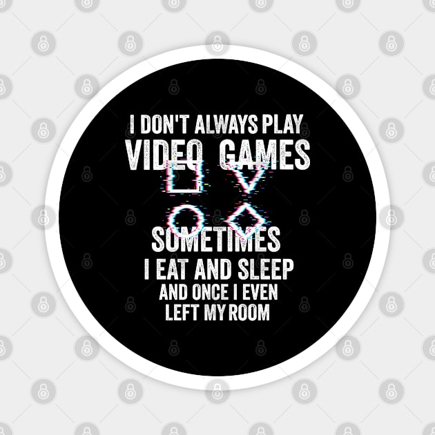 i don't Always Play Video Games Funny Gamer Gift Teens Magnet by dianoo